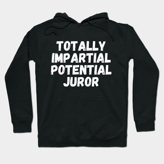 Totally Impartial Potential Juror Hoodie by Teewyld